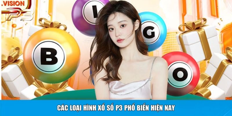 Các loại hình xổ số P3 phổ biến hiện nay