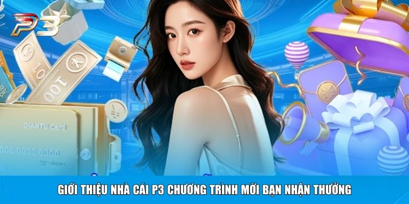 Giới thiệu nhà cái P3 chương trình mời bạn nhận thưởng