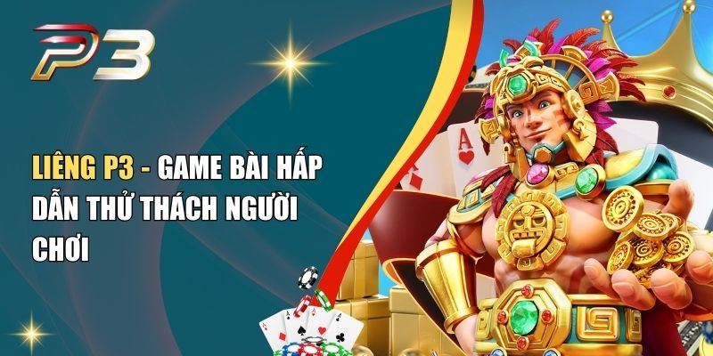 Liêng P3 - Game Bài Hấp Dẫn Thử Thách Người Chơi 