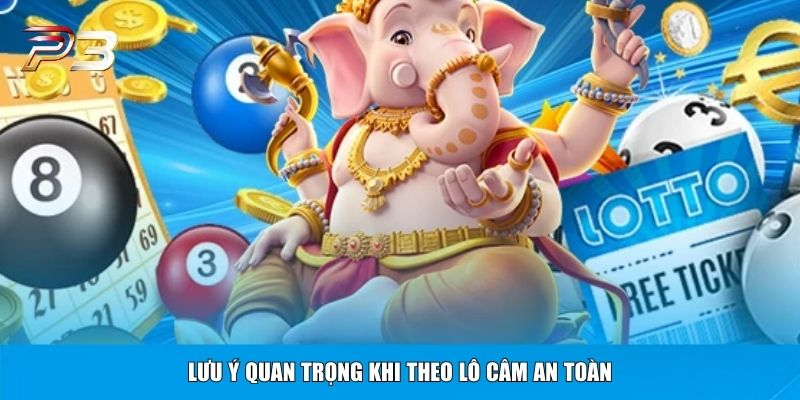 Lưu ý quan trọng khi theo lô câm an toàn