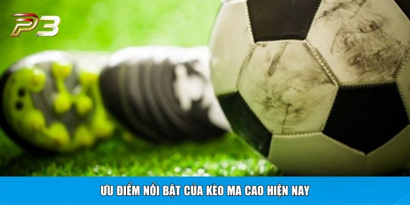 Ưu điểm nổi bật của kèo Ma Cao hiện nay